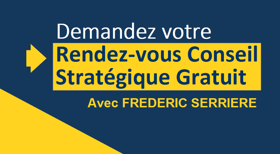 Demandez votre "Rendez-vous Conseil Stratégique Gratuit" avec Frédéric Serrière