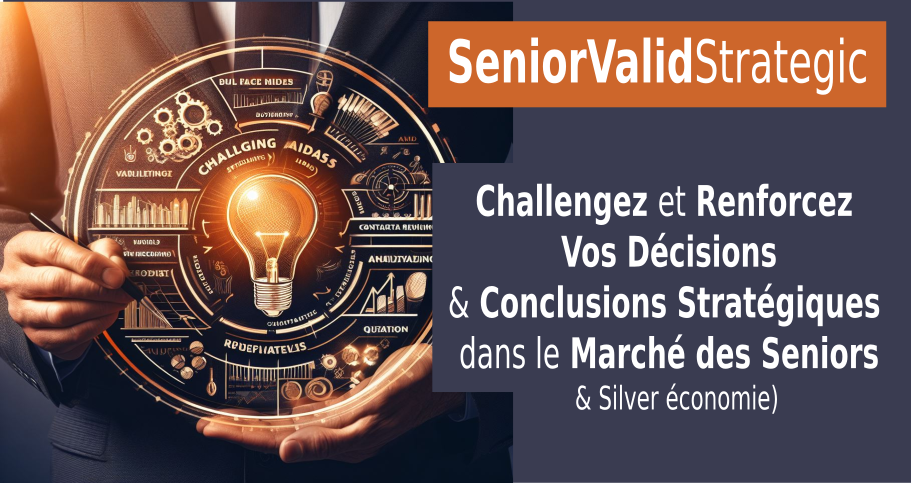 Challengez et Renforcez Vos Décisions & Conclusions Stratégiques dans le Marché des Seniors